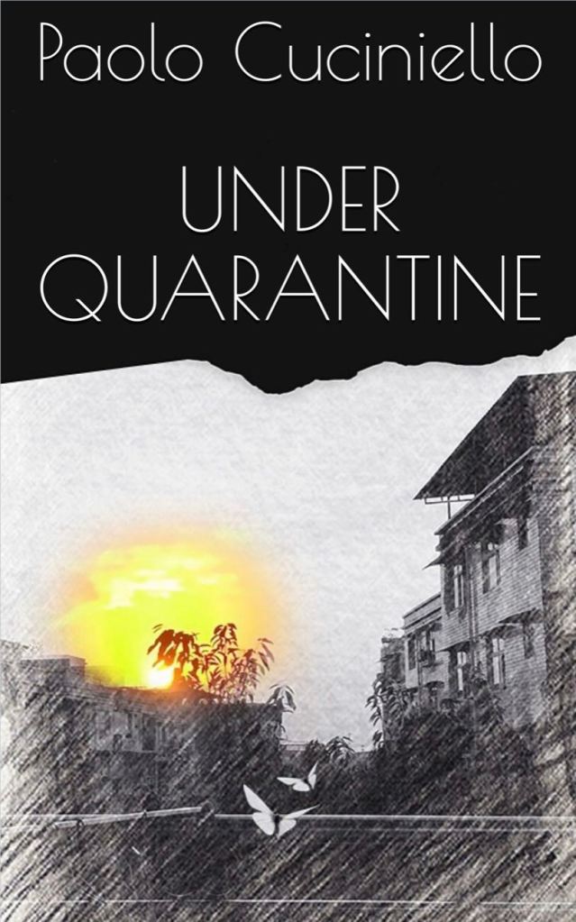 Cover image of 'Under Quarantine' by Paolo Cuciniello, a captivating recount of the author's personal experience during the initial stages of Covid-19 pandemic isolation in China. This first-hand narrative provides a touching exploration of the resilience and adaptability of human spirit during such unprecedented times.